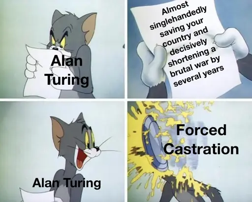 Alan Turing was a fucking hero, and the British legal system drove him to suicide