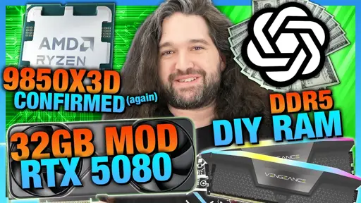 HW News - DIY DDR5, OpenAI Needs Money, AMD 9850X3D Shown Again, 32GB RTX 5080 Mod
